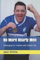 No More Nearly Men: Challenging for Trophies with Chester City B08QFCR9S3 Book Cover