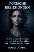 Toxische Beziehungen: Warum wir an die Falschen geraten – und wie du endlich den richtigen Partner findest (German Edition) B0F5NTP992 Book Cover