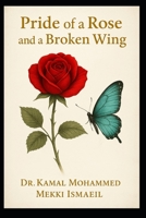 The Pride of a Rose and the Breaking of a Wing: A poetic journey through unspoken love and self-discovery B0F3JT3LHH Book Cover