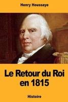 Le Retour du Roi en 1815 1724633570 Book Cover