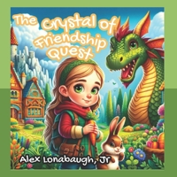 The Crystal Of Friendship Quest: Young Children Will Learn Valuable Lessons About Courage, Understanding And The Power of Friendship B0CTGMZB8M Book Cover