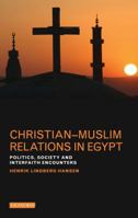 Christian-Muslim Relations in Egypt: Politics, Society and Interfaith Encounters 1784532037 Book Cover