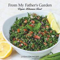 From My Father's Garden: Vegan Lebanese Food 1432766740 Book Cover