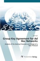 Group Key Agreement for Ad Hoc Networks: Analysis of the Existing Protocols and Design of a New Protocol 3836454815 Book Cover