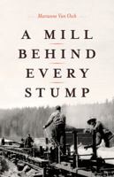 A Mill Behind Every Stump 177203116X Book Cover