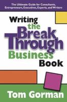 Writing the Breakthrough Business Book: The Ultimate Guide for Consultants, Entrepreneurs, Executives, Experts, and Writers 097244260X Book Cover