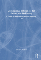 Occupational Wholeness for Health and Wellbeing: A Guide to Re-thinking and Re-planning Life 0367472996 Book Cover