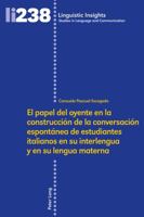 El Papel del Oyente En La Construcci�n de la Conversaci�n Espont�nea de Estudiantes Italianos En Su Interlengua Y En Su Lengua Materna 3034331843 Book Cover