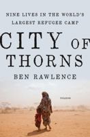City of Thorns: Nine Lives in the World's Largest Refugee Camp 1250118735 Book Cover