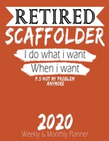 Retired Scaffolder - I do What i Want When I Want 2020 Planner: High Performance Weekly Monthly Planner To Track Your Hourly Daily Weekly Monthly Progress - Funny Gift Ideas For Retired Scaffolder - A 1658221931 Book Cover
