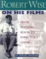 Robert Wise on His Films: From Editing Room to Director's Chair 187950524X Book Cover