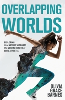 Overlapping Worlds : Exploring How Nature Supports the Mental Health of Elite Athletes 1637308183 Book Cover