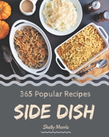 365 Popular Side Dish Recipes: Making More Memories in your Kitchen with Side Dish Cookbook! B08GFSZGQY Book Cover
