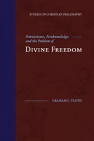 Omniscience, Foreknowledge, and the Problem of Divine Freedom (Studies in Christian Philosophy) 1948048116 Book Cover