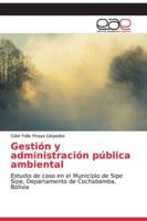 Gestión y administración pública ambiental: Estudio de caso en el Municipio de Sipe Sipe, Departamento de Cochabamba, Bolivia 6202119802 Book Cover