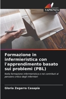 Formazione in infermieristica con l'apprendimento basato sui problemi (PBL): Nella formazione infermieristica e nei contributi al pensiero critico degli infermieri 6206087972 Book Cover