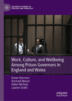 Work, Culture and Wellbeing among Prison Governors in England and Wales: Is There Anybody Out There? (Palgrave Studies in Prisons and Penology) 303157432X Book Cover