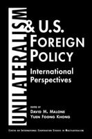 Unilateralism and U.S. Foreign Policy: International Perspectives (Center on International Cooperation Studies in Multilateralism) 1588261190 Book Cover