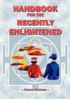 Handbook for the Recently Enlightened: What Enlightenment Is and How to Attain It 0956332137 Book Cover