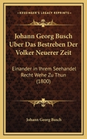 Johann Georg Busch Uber Das Bestreben Der Volker Neuerer Zeit: Einander In Ihrem Seehandel Recht Wehe Zu Thun (1800) 1161009809 Book Cover