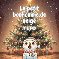 Le petit bonhomme de neige Yeto: Aventures magiques d'un bonhomme de neige qui découvre la magie de Noël B0G1B1VG9P Book Cover