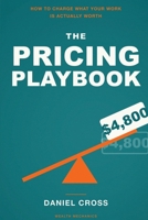 The Pricing Playbook: How to Charge What Your Work Is Actually Worth 1804281212 Book Cover
