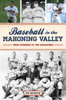 Baseball in the Mahoning Valley: From Pioneers to the Scrappers 146715198X Book Cover