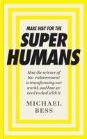 Make Way for the Superhumans: How the science of bio enhancement is transforming our world, and how we need to deal with it 1785781014 Book Cover