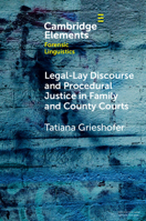 Legal-Lay Discourse and Procedural Justice in Family and County Courts (Elements in Forensic Linguistics) 100937799X Book Cover