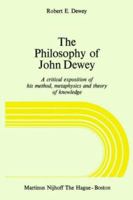 The Philosophy of John Dewey: A Critical Exposition of His Method, Metaphysics and Theory of Knowledge 9024719801 Book Cover