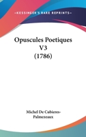 Opuscules Poetiques V3 (1786) 1120665221 Book Cover