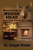 Borrowing a Moose Head from Cole Porter 172153301X Book Cover