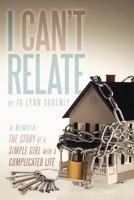I Can't Relate: The Story of a Simple Girl with a Complicated Life 1456794833 Book Cover