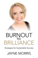 Burnout to Brilliance: Strategies for Sustainable Success 1782794395 Book Cover