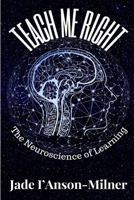 Teach me Right: The Neuroscience of Learning 1738411001 Book Cover