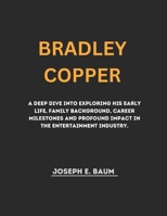 Bradley Copper: A Deep Dive into Exploring his Early Life, Family Background, Career Milestones and Profound Impact in the Entertainment Industry. B0CQVYP6T7 Book Cover