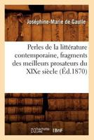 Perles de La Litta(c)Rature Contemporaine, Fragments Des Meilleurs Prosateurs Du Xixe Sia]cle (A0/00d.1870) 2012761747 Book Cover