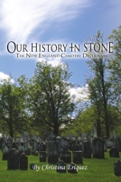 Our History In Stone: The New England Cemetery Dictionary 0557241693 Book Cover