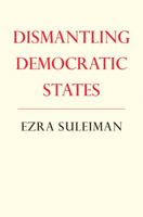 Dismantling Democratic States (Princeton Studies in American Politics) 0691122512 Book Cover