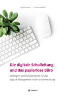 Die digitale Schulleitung und das papierlose Büro: Strategien und Praxisbeispiele für das digitale Management in der Schulverwaltung 3347397967 Book Cover