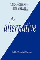 The Alternative: No Moshiach for Yisrael 9657344654 Book Cover