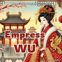 Empress Wu: China’s Only Woman Emperor (Remarkable People Series for Kids) 1998317633 Book Cover