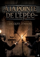 À la pointe de l'épée: Une aventure de cape et d'épée au XVIe siècle, où l'honneur et l'amour se heurtent aux conflits religieux. (French Edition) B0GYX9PJ8V Book Cover