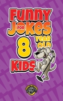Funny Jokes for 8 Year Old Kids: 100+ Crazy Jokes That Will Make You Laugh Out Loud! 195388430X Book Cover