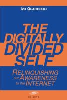 The Digitally Divided Self: Relinquishing our Awareness to the Internet 8897233007 Book Cover