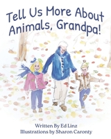 Tell Us More About Animals, Grandpa 1736734849 Book Cover