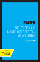 Matupit: Land, Politics, and Change among the Tolai of New Britain 0520324307 Book Cover