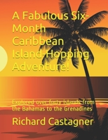 A Fabulous Six-Month Caribbean Island-Hopping Adventure!: Explored over forty islands from the Bahamas to the Grenadines (The Road Trip Series) 172687446X Book Cover