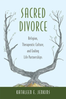 Sacred Divorce: Religion, Therapeutic Culture, and Ending Life Partnerships 0813563461 Book Cover