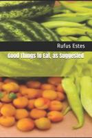 Good Things to Eat, as Suggested 1095692836 Book Cover